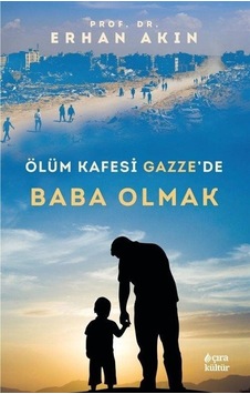 Ölüm Kafesi Gazze'de Baba Olmak - Erhan Akın - Çıra Yayınları Ölüm Kafesi Gazze'de Baba Olmak - Erhan Akın - Çıra Yayınları