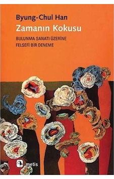 Zamanın Kokusu: Bulunma Sanatı Üzerine Felsefi Bir Deneme