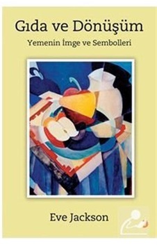 Gıda ve Dönüşüm - Yemenin İmge ve Sembolleri - Eve Jackson - Cinius Gıda ve Dönüşüm - Yemenin İmge ve Sembolleri - Eve Jackson - Cinius