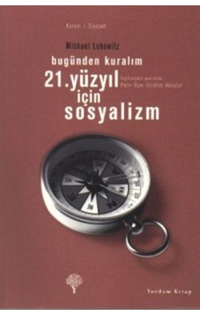 21. Yüzyıl İçin Sosyalizm - Bugünden Kuralım - Michael A. Lebowitz - Yordam Kitap