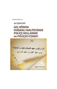 Geç Dönem Osmanlı Maliyesinde Poliçe Kullanımı ve Poliçeci Esnafı - Ali Fırat Şenyurt - Doğu Kitabevi Geç Dönem Osmanlı Maliyesinde Poliçe Kullanımı ve Poliçeci Esnafı - Ali Fırat Şenyurt - Doğu Kitabevi