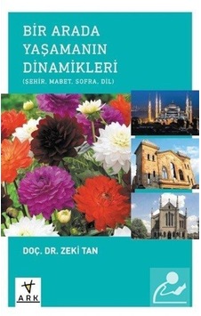 Bir Arada Yaşamanın Dinamikleri: Şehir - Mabet - Sofra - Dil - Zeki Tan - Ark Kitapları