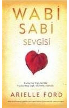 Wabi Sabi Sevgisi - Kusurlu İlişkilerde Kusursuz Aşkı Bulma Sanatı - Arielle Ford - Butik Wabi Sabi Sevgisi - Kusurlu İlişkilerde Kusursuz Aşkı Bulma Sanatı - Arielle Ford - Butik