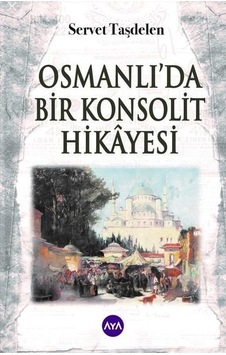 Osmanlı'da Bir Konsolit Hikayesi - Servet Taşdelen - AYA