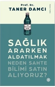 Sağlık Ararken Aldatılmak - Neden Sahte Bilimi Satın Alıyoruz? - Taner Damcı - Doğan Novus