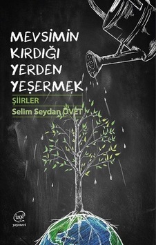 Mevsimin Kırdığı Yerden Yeşermek - Şiirler - Selim Seydan Övet - Çizge Yayıncılık Mevsimin Kırdığı Yerden Yeşermek - Şiirler - Selim Seydan Övet - Çizge Yayıncılık
