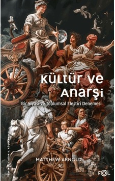 Kültür Ve Anarşi - Bir Siyasi Ve Toplumsal Eleştiri Denemesi Fol Kitap Matthew Arnold Kültür Ve Anarşi - Bir Siyasi Ve Toplumsal Eleştiri Denemesi Fol Kitap Matthew Arnold