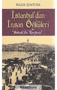 İstanbul'dan İnsan Öyküleri - Babıali'nin Kamburu - Nazır Şentürk - Bizim Kitaplar İstanbul'dan İnsan Öyküleri - Babıali'nin Kamburu - Nazır Şentürk - Bizim Kitaplar
