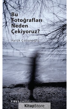 Bu Fotoğrafları Neden Çekiyoruz? - Haluk Çobanoğlu - Espas Sanat Kuram Yayınları Bu Fotoğrafları Neden Çekiyoruz? - Haluk Çobanoğlu - Espas Sanat Kuram Yayınları