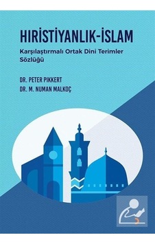 Hıristiyanlık - İslam - Karşılaştırmalı Ortak Dini Terimler Sözlüğü - Peter Pikkert - M. Numan Malkoç - Cinius Hıristiyanlık - İslam - Karşılaştırmalı Ortak Dini Terimler Sözlüğü - Peter Pikkert - M. Numan Malkoç - Cinius