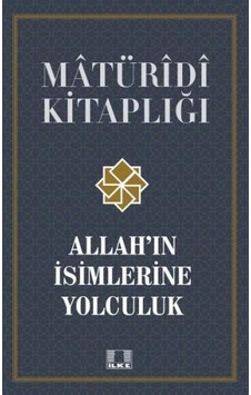 Allah'ın İsimlerine Yolculuk - Matüridi Kitaplığı - Harun Işık - İlke Yayıncılık