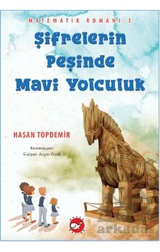 Şifrelerin Peşinde Mavi Yolculuk - Matematik Romanı 3 Şifrelerin Peşinde Mavi Yolculuk - Matematik Romanı 3