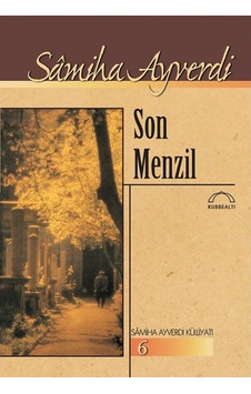 Son Menzil - Samiha Ayverdi - Kubbealtı Neşriyatı Son Menzil - Samiha Ayverdi - Kubbealtı Neşriyatı