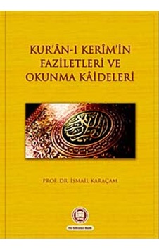 Kur'an-ı Kerim'in Faziletleri ve Okunma Kaideleri - İsmail Karaçam - M. Ü. İlahiyat Fakültesi Vakfı Yayı Kur'an-ı Kerim'in Faziletleri ve Okunma Kaideleri - İsmail Karaçam - M. Ü. İlahiyat Fakültesi Vakfı Yayı