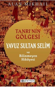 Tanrı'Nın Gölgesi - Yavuz Sultan Selim Ve Bilinmeyen Hikayesi