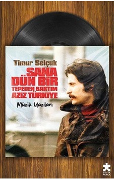 Sana Dün Bir Tepeden Baktım Aziz Türkiye / Timur Selçuk