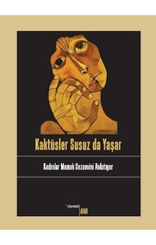 Kaktüsler Susuz Da Yaşar Kadınlar Mamak Cezaevini Anlatıyor