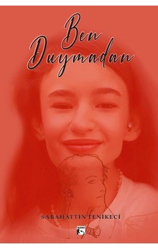 Ben Duymadan / Sabahattin Tenikeci