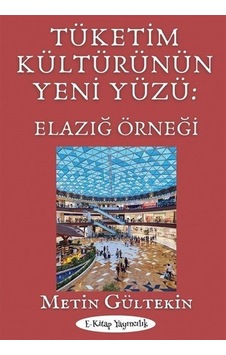 Tüketim Kültürünün Yeni Yüzü: Elazığ Örneği / Metin Gültekin