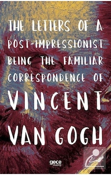 The Letters of a Post - Impressionist Being the Familiar Correspondence of Vincent Van Gogh - Vincent van Gogh - Gece Kitaplığı The Letters of a Post - Impressionist Being the Familiar Correspondence of Vincent Van Gogh - Vincent van Gogh - Gece Kitaplığı