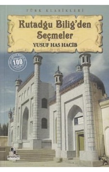 Kutadgu Bilig'den Seçmeler Yusuf Has Hacib Anonim Yayıncılık Kutadgu Bilig'den Seçmeler Yusuf Has Hacib Anonim Yayıncılık
