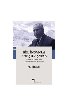 Bir İnsanla Karşılaşmak - Nurettin Topçunun Sohbetlerinden Kalanlar - Ali Birinci - Dergah Yayınları Bir İnsanla Karşılaşmak - Nurettin Topçunun Sohbetlerinden Kalanlar - Ali Birinci - Dergah Yayınları
