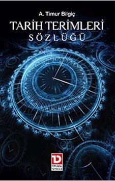 Tarih Terimleri Sözlüğü - A. Timuçin Bilgiç - Toplumsal Yayıncılık Tarih Terimleri Sözlüğü - A. Timuçin Bilgiç - Toplumsal Yayıncılık