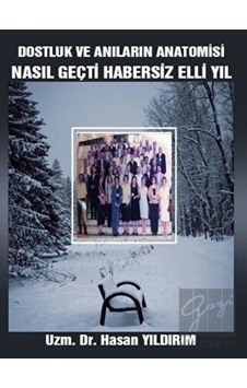 Dostluk ve Anıların Anatomisi - Nasıl Geçti Habersiz Elli Yıl - Hasan Yıldırım - Platanus Publishing Dostluk ve Anıların Anatomisi - Nasıl Geçti Habersiz Elli Yıl - Hasan Yıldırım - Platanus Publishing