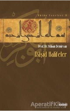 Raşid Halifeler - Adnan Demircan - Beyan Yayınları Raşid Halifeler - Adnan Demircan - Beyan Yayınları