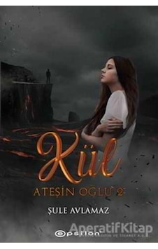 Ateşin Oğlu: Kül - Şule Avlamaz - Epsilon Yayınevi Ateşin Oğlu: Kül - Şule Avlamaz - Epsilon Yayınevi