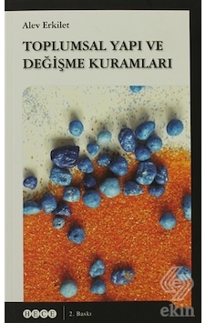 Toplumsal Yapı ve Değişme Kuramları - Alev Erkilet - Hece Yayınları Toplumsal Yapı ve Değişme Kuramları - Alev Erkilet - Hece Yayınları