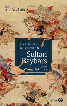Katibin Gözünden Sultan Baybars - İbn Abdüzzahir - Yeditepe Yayınevi