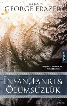 İnsan Tanrı ve Ölümsüzlük - Sir James George Frazer - Altın Bilek Yayınları İnsan Tanrı ve Ölümsüzlük - Sir James George Frazer - Altın Bilek Yayınları