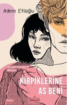 Kirpiklerine As Beni - Kavuşamayanların Hikayesi Kirpiklerine As Beni - Kavuşamayanların Hikayesi