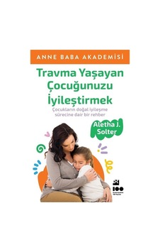 Travma Yaşayan Çocuğunuzu İyileştirmek - Aletha J. Solter - Doğan Kitap