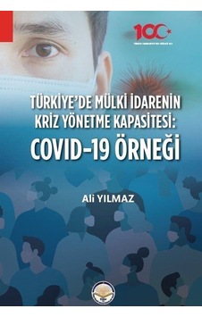 Türkiyede Mülki İdarenin Kriz Yönetme Kapasitesi: Covid 19 Örn... Türkiyede Mülki İdarenin Kriz Yönetme Kapasitesi: Covid 19 Örn...