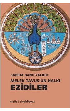 Melek Tavusun Halkı Ezidiler - Sabiha Banu Yalkut - Metis Yayınları Melek Tavusun Halkı Ezidiler - Sabiha Banu Yalkut - Metis Yayınları