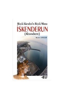 İskenderun - Büyük İskender'in Büyük Mirası - Mustafa Gönüleri - Kitap Otağı Yayınevi