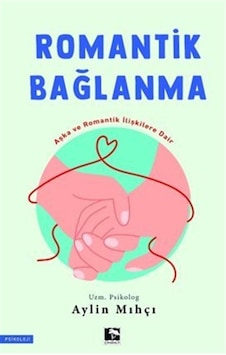 Romantik Bağlanma / Aylin Mıhçı Romantik Bağlanma / Aylin Mıhçı