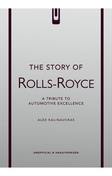 The Story Of Rolls-royce: A Tribute To Automotive Excellence Welbeck The Story Of Rolls-royce: A Tribute To Automotive Excellence Welbeck