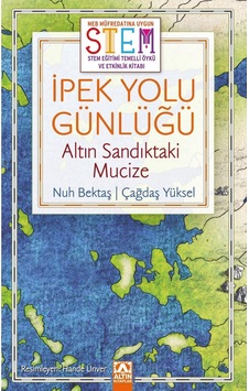 İpek Yolu Günlüğü: Altın Sandıktaki Mucize - STEM Eğitimi Temelli Öykü ve Etkinlik Kitabı - Nuh Bektaş - Altın Kitaplar