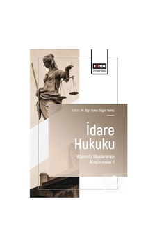 İdare Hukuku Alanında Uluslararası Araştırmalar-ı / Kolektif İdare Hukuku Alanında Uluslararası Araştırmalar-ı / Kolektif