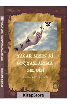 Yağar Mısın Ki Gözyaşlarıma Sel Gibi - Abdulkadir Çelik - Kitapsaati Yayınları