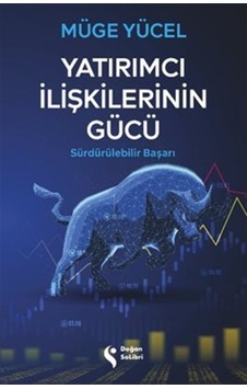 Yatırımcı İlişkilerinin Gücü / Müge Yücel