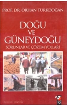 Doğu Güneydoğu Sorunlar ve Çözüm - Orhan Türkdoğan - IQ Kültür Sanat Yayıncılık Doğu Güneydoğu Sorunlar ve Çözüm - Orhan Türkdoğan - IQ Kültür Sanat Yayıncılık
