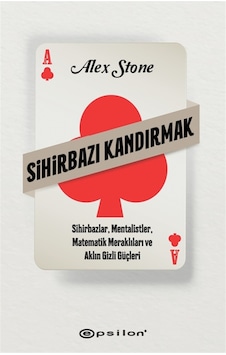 Sihirbazı Kandırmak - Sihirbazlar Mentalistler Matematik Meraklıları ve Aklın Gizli Güçleri - Alex Stone - Epsilon Yayınevi Sihirbazı Kandırmak - Sihirbazlar Mentalistler Matematik Meraklıları ve Aklın Gizli Güçleri - Alex Stone - Epsilon Yayınevi