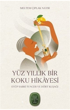 Yüz Yıllık Bir Koku Hikayesi: Eyüp Sabri Tuncer ve Dört Kuşağı - Meltem Çıplak Nayır - Mundi