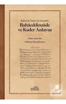 Kelam ile Tasavvuf Arasında: Bahaeddinzade ve Kader Anlayışı /... 9786052105993 Kelam ile Tasavvuf Arasında: Bahaeddinzade ve Kader Anlayışı /... 9786052105993