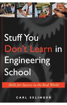 Stuff You Don't Learn İn Engineering School: Skills For Success İn The Real World Stuff You Don't Learn İn Engineering School: Skills For Success İn The Real World
