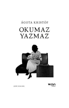 Okumaz Yazmaz - Agota Kristof - Can Yayınları Okumaz Yazmaz - Agota Kristof - Can Yayınları